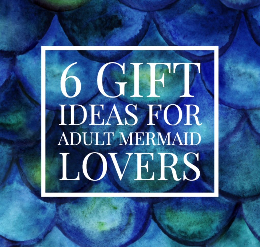Six Gift Ideas for Adult Mermaid Lovers